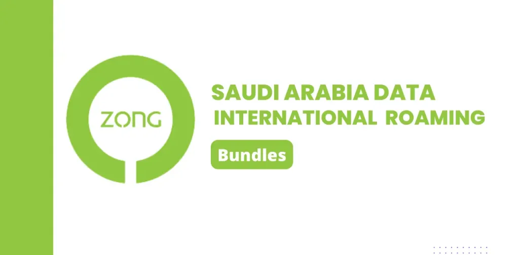 Zong Saudi Arabia Data International Roaming Bundles